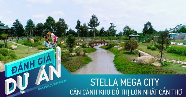 Đánh giá dự án Stella Mega City: Cận cảnh khu đô thị lớn nhất Cần Thơ